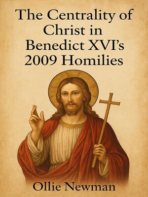cover image of The Centrality of Christ in Benedict XVI's 2009 Homilies